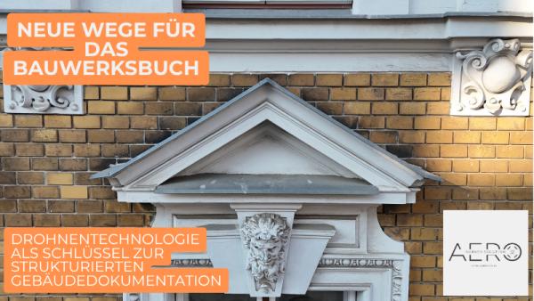 Drohnen & Bauwerksbuch: AeroSurvey Solution bringt Klarheit in die Gebäudedokumentation